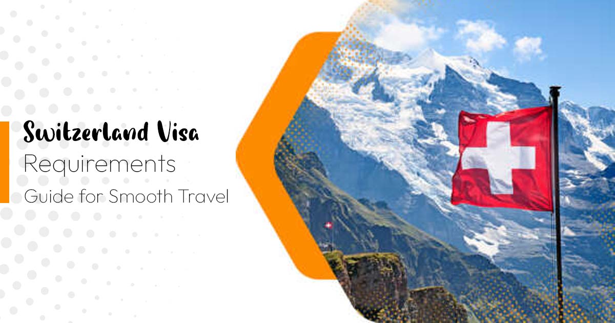 Switzerland Tourist Visa: Application Process, Requirements, And Guidelines